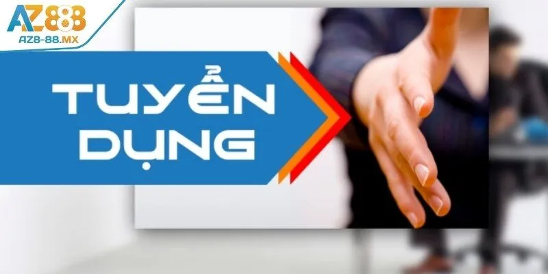 Các yêu cầu để tham gia tuyển dụng AZ888